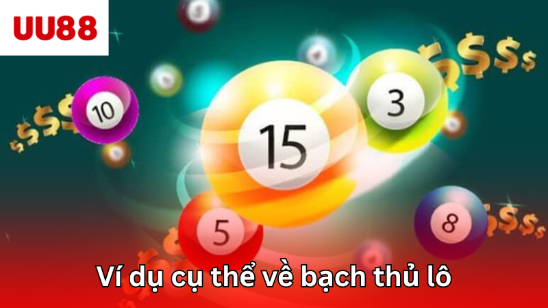 Ví dụ cụ thể về bạch thủ lô