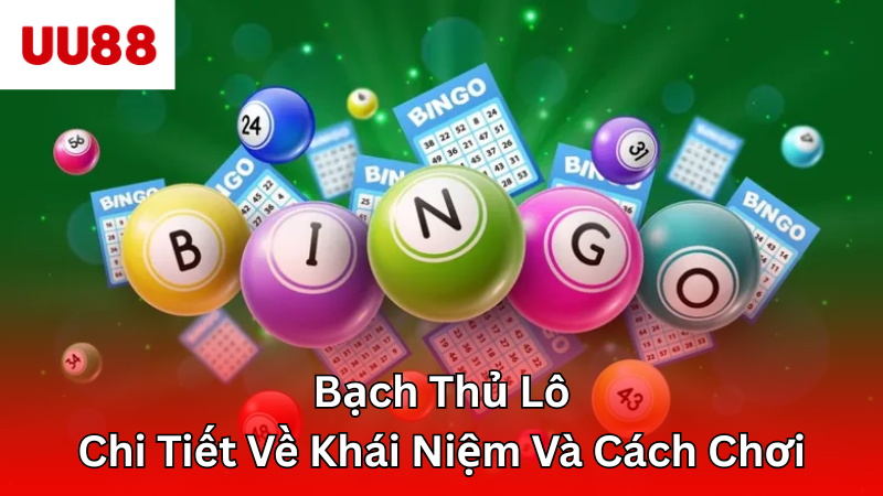 Bạch Thủ Lô - Tìm Hiểu Chi Tiết Cách Chơi