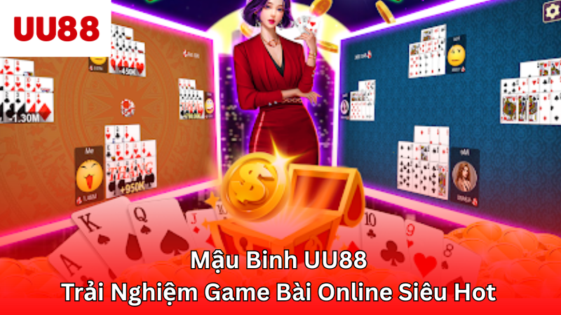 Mậu Binh UU88 - Trải Nghiệm Game Bài Online Siêu Hot