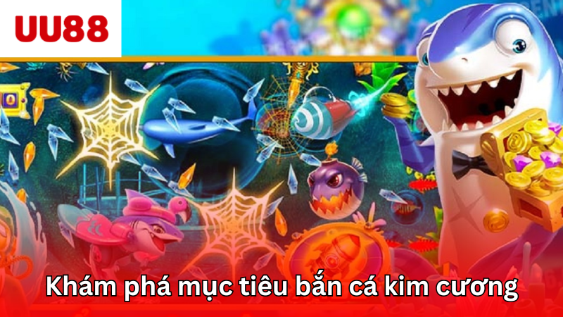 Khám phá các mục tiêu trong game bắn cá kim cương