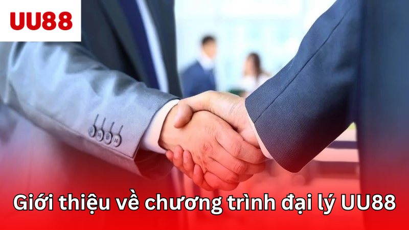 Giới thiệu sơ lược về chương trình đại lý UU88