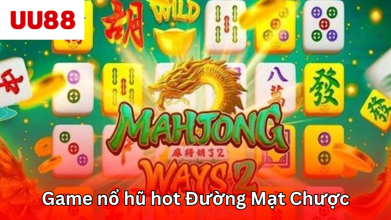 Game nổ hũ hot Đường Mạt Chược